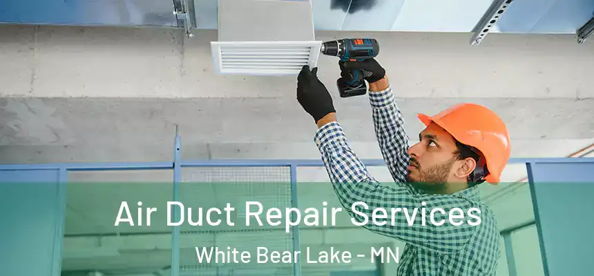 Air Duct Repair Services White Bear Lake - MN