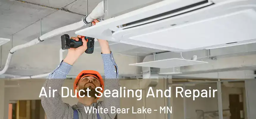 Air Duct Sealing And Repair White Bear Lake - MN
