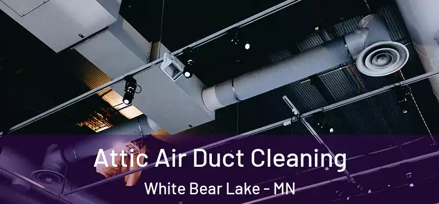 Attic Air Duct Cleaning White Bear Lake - MN