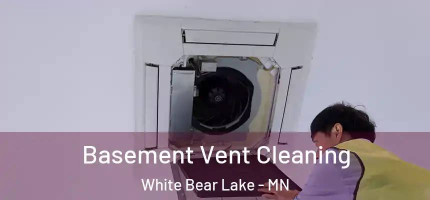 Basement Vent Cleaning White Bear Lake - MN