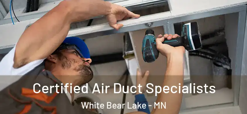 Certified Air Duct Specialists White Bear Lake - MN
