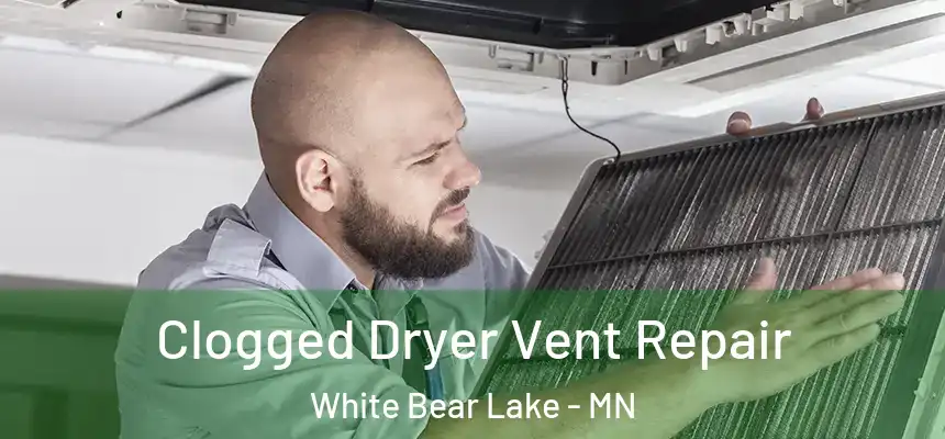  Clogged Dryer Vent Repair White Bear Lake - MN