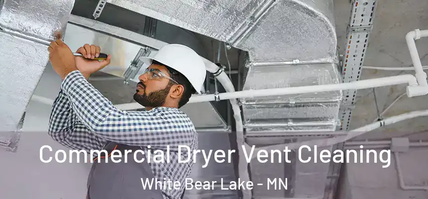 Commercial Dryer Vent Cleaning White Bear Lake - MN