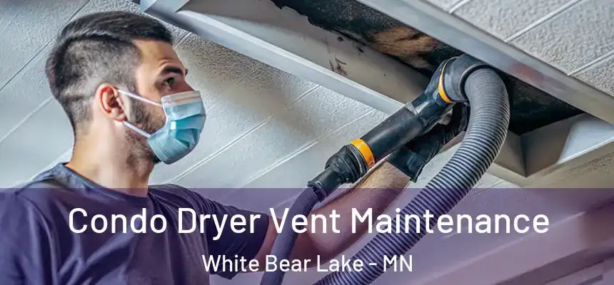  Condo Dryer Vent Maintenance White Bear Lake - MN