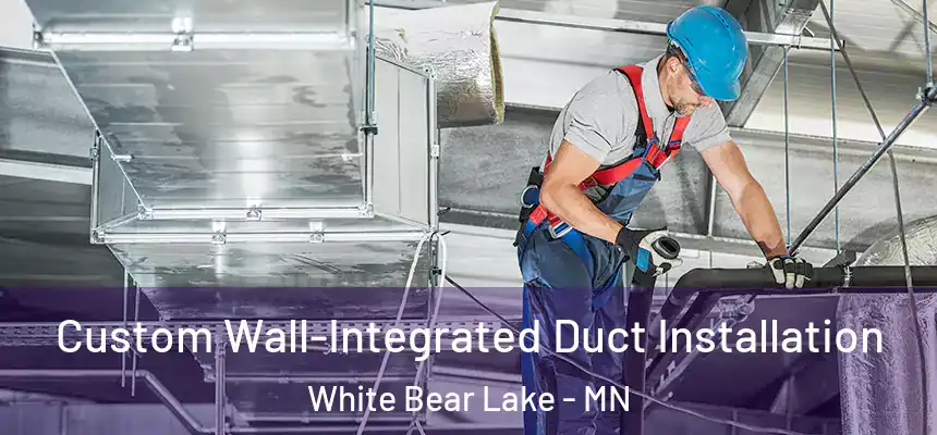  Custom Wall-Integrated Duct Installation White Bear Lake - MN