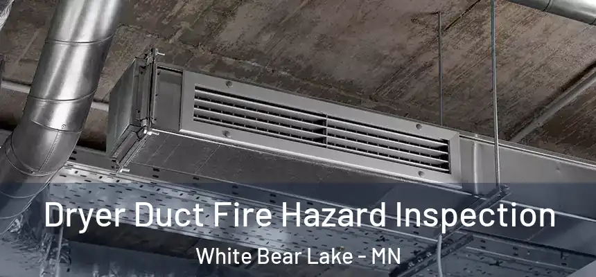 Dryer Duct Fire Hazard Inspection White Bear Lake - MN