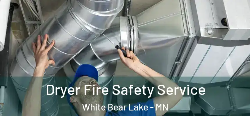 Dryer Fire Safety Service White Bear Lake - MN