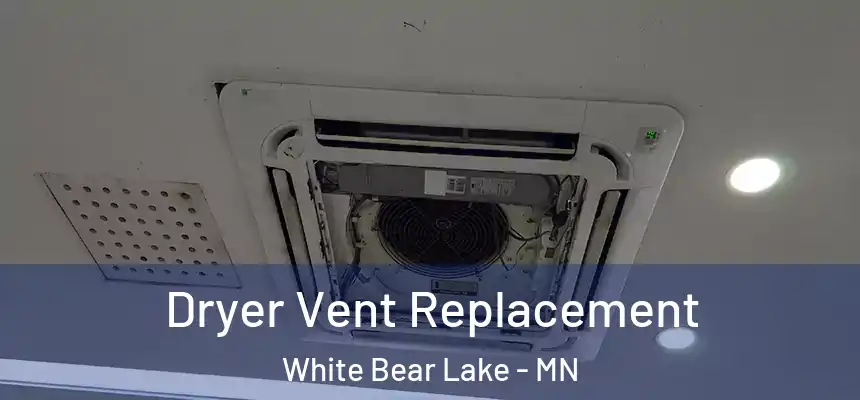 Dryer Vent Replacement White Bear Lake - MN