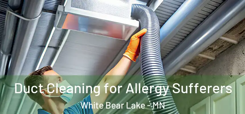  Duct Cleaning for Allergy Sufferers White Bear Lake - MN