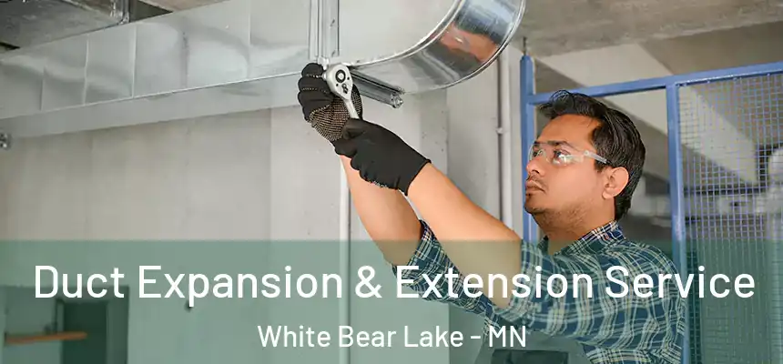 Duct Expansion & Extension Service White Bear Lake - MN