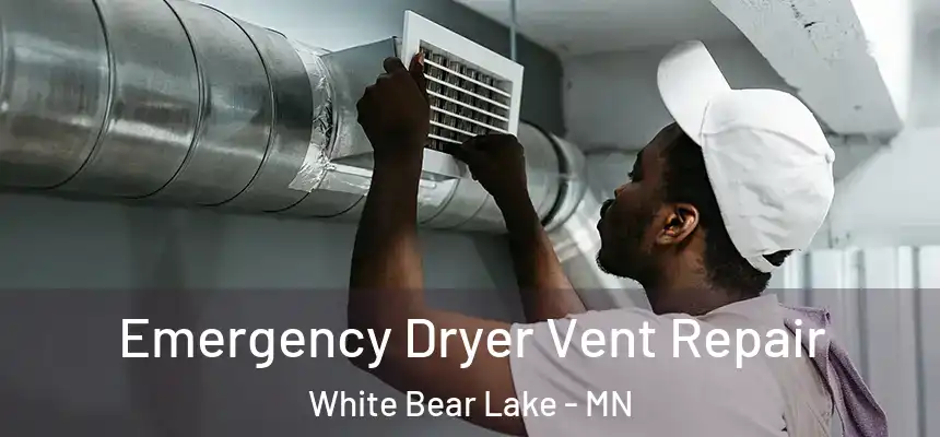 Emergency Dryer Vent Repair White Bear Lake - MN