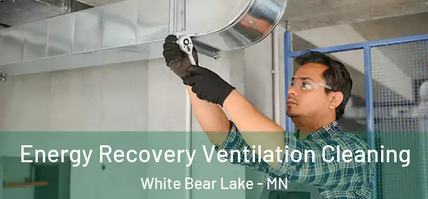 Energy Recovery Ventilation Cleaning White Bear Lake - MN