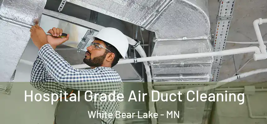 Hospital Grade Air Duct Cleaning White Bear Lake - MN