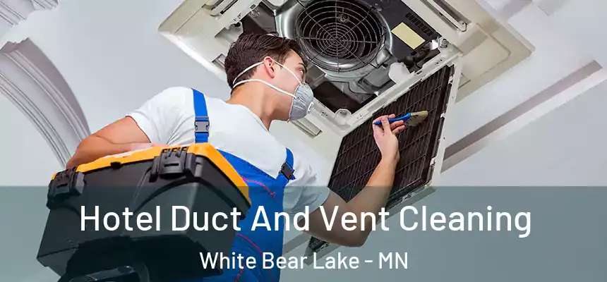 Hotel Duct And Vent Cleaning White Bear Lake - MN