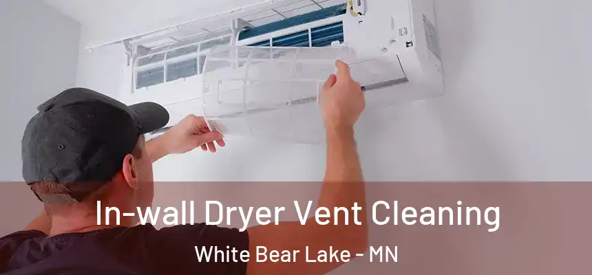 In-wall Dryer Vent Cleaning White Bear Lake - MN