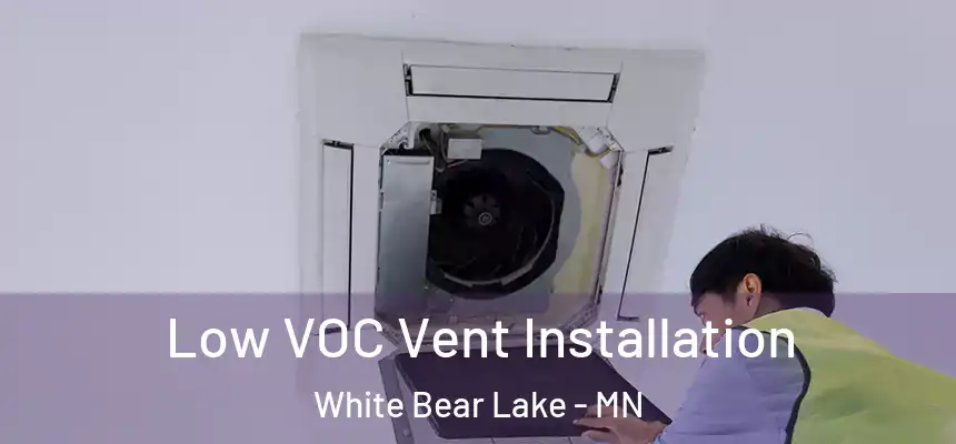 Low VOC Vent Installation White Bear Lake - MN