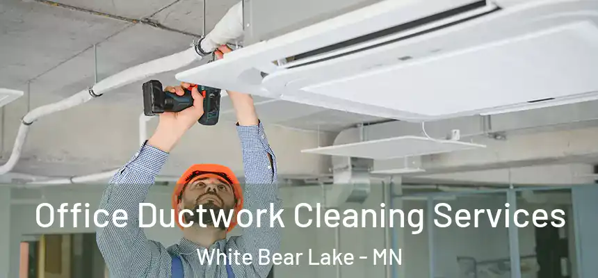 Office Ductwork Cleaning Services White Bear Lake - MN