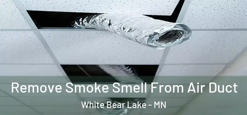 Remove Smoke Smell From Air Duct White Bear Lake - MN