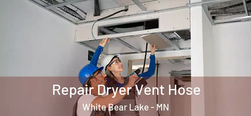 Repair Dryer Vent Hose White Bear Lake - MN
