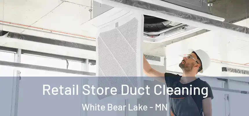  Retail Store Duct Cleaning White Bear Lake - MN