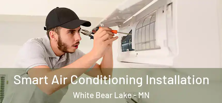 Smart Air Conditioning Installation White Bear Lake - MN