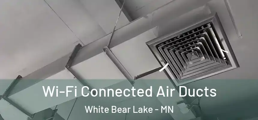  Wi-Fi Connected Air Ducts White Bear Lake - MN